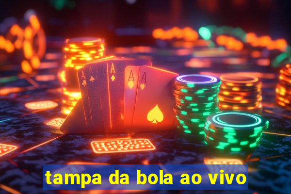 tampa da bola ao vivo